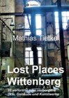 Buchcover Lost Places - Wittenberg - Ein Text-Fotoband zu dem, was im Verborgenen liegt oder verloren ging