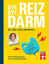 Buchcover Bye Bye, Reizdarm - Beschwerden wie Bauchschmerzen, Blähbauch, Durchfall usw. gehören der Vergangenheit an - mit nützlic