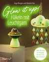 Buchcover Glow it up: Häkeln mit Leuchtgarn