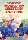 Buchcover DAS GROSSE PRAXISBUCH ZUM GESETZ DER ANZIEHUNG! Wie Sie das Gesetz der Anziehung in 5 Schritten anwenden, um das zu beko