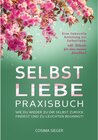 Buchcover SELBSTLIEBE PRAXISBUCH: Wie Du wieder zu Dir selbst zurück findest und zu leuchten beginnst!
