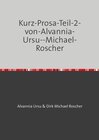 Buchcover Kurz-Prosa-Teil-2-von-Alvannia-Ursu und Dirk Michael-Roscher