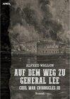 Buchcover AUF DEM WEG ZU GENERAL LEE - CIVIL WAR CHRONICLES III