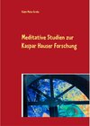 Buchcover Meditative Studien zur Kaspar Hauser Forschung