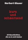 Buchcover kurz und schmerzend: 23 Geschichten, die es in sich haben