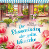 Buchcover Der Blumenladen der guten Wünsche (ungekürzt) (Download)