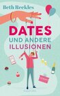 Buchcover Dates und andere Illusionen: Tauche ein in die ultimative Fake-Dating-RomCom von der Autorin des Romans hinter dem Netfl