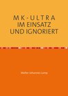 Buchcover MK-ULTRA / M K - U L T R A IM EINSATZ UND IGNORIERT