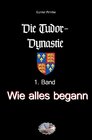 Buchcover Die Tudor-Dynastie / Wie alles begann (Bebildert)