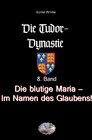 Buchcover Die Tudor-Dynastie / Die blutige Maria – Im Namen des Glaubens! (Bebildert)