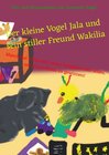 Buchcover Die Abenteuer vom kleinen Vogel Jala / Der kleine Vogel Jala und sein stiller Freund Wakilia