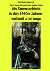 Buchcover maritime gelbe Reihe bei Jürgen Ruszkowski / Als Seemaschinist in den 1960er Jahren weltweit unterwegs - Band 36e farbig