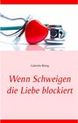 Buchcover Wenn Schweigen die Liebe blockiert