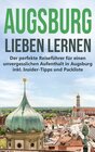 Augsburg lieben lernen: Der perfekte Reiseführer für einen unvergesslichen Aufenthalt in Augsburg inkl. Insider-Tipps un width=