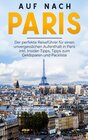 Buchcover Auf nach Paris: Der perfekte Reiseführer für einen unvergesslichen Aufenthalt in Paris inkl. Insider-Tipps, Tipps zum Ge