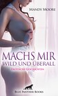 Buchcover Machs mir wild und überall | Erotische Geschichten