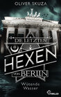 Buchcover Die letzten Hexen von Berlin - Wütende Wasser