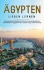 Buchcover Ägypten lieben lernen: Der perfekte Reiseführer für einen unvergesslichen Aufenthalt in Ägypten inkl. Insider-Tipps und 