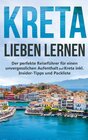 Buchcover Kreta lieben lernen: Der perfekte Reiseführer für einen unvergesslichen Aufenthalt auf Kreta inkl. Insider-Tipps und Pac
