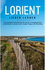 Buchcover Lorient lieben lernen: Der perfekte Reiseführer für einen unvergesslichen Aufenthalt in Lorient inkl. Insider-Tipps und 