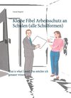 Buchcover Kleine Fibel Arbeitsschutz an Schulen (alle Schulformen)