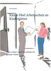 Buchcover Kleine Fibel Arbeitsschutz an Kindergärten
