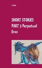 Buchcover Short Stories Part 3 Perpetual Eros