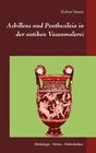 Buchcover Achilleus und Penthesileia in der antiken Vasenmalerei