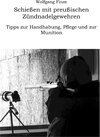 Buchcover Schießen mit preußischen Zündnadelgewehren: Tipps zur Handhabung, Pflege und zur Munition