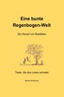 Buchcover Texte, die das Leben schreibt / Eine bunte Regenbogen-Welt