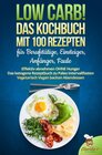 Buchcover Low Carb! Das Kochbuch mit 100 Rezepte für Berufstätige, Einsteiger, Anfänger, Faule