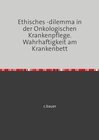 Buchcover Ethisches -dilemma in der Onkologischen Krankenpflege. Wahrhaftigkeit am Krankenbett