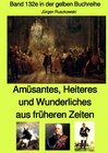 Buchcover gelbe Buchreihe / Amüsantes, Heiteres und Wunderliches aus früheren Zeiten von diversen unbekannten Autoren - Band 132e 