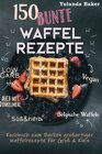 Buchcover 150 bunte Waffel Rezepte: Low Carb, Vegan, auch mit Dinkelmehl, Belgische Waffeln, süß &amp; herb Kochbuch zum Backen gr