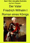 Buchcover gelbe Buchreihe / Der Vater - Friedrich Wilhelm I - Roman eines Königs - Band 139e Teil 2 in der gelben Buchreihe bei Jü