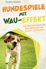 Buchcover Hundespiele mit Wau-Effekt - 150 abwechslungsreiche Beschäftigungen für drinnen und draußen