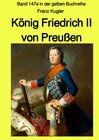 Buchcover gelbe Buchreihe / König Friedrich II von Preußen - Band 147e in der gelben Buchreihe bei Jürgen Ruszkowski - Farbe