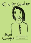 Buchcover C is for Curator. Bice Curiger – Eine Arbeitsbiografie