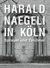 Buchcover Harald Naegeli in Köln. Sprayer und Zeichner