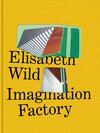 Buchcover Elisabeth Wild. Imagination Factory