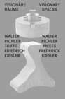 Buchcover Visionäre Räume / Visionary Spaces. Walter Pichler trifft / meets Friedrich Kiesler