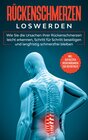 Buchcover Rückenschmerzen loswerden: Wie Sie die Ursachen Ihrer Rückenschmerzen leicht erkennen, Schritt für Schritt beseitigen un