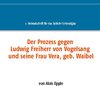 Buchcover Der Prozess gegen Ludwig, Freiherr von Vogelsang und seine Frau Vera, geb. Waibel