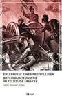 Buchcover Erlebnisse eines freiwilligen bayerischen Jägers im Feldzuge 1870/71