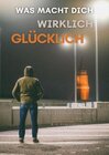 Buchcover WAS MACHT DICH WIRKLICH GLÜCKLICH | Warum du aufhören kannst, nach dem Sinn zu suchen