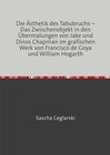 Buchcover Die Ästhetik des Tabubruchs – Das Zwischenobjekt in den Übermalungen von Jake und Dinos Chapman im grafischen Werk von F