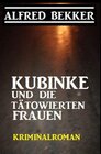 Buchcover Kubinke und die tätowierten Frauen: Kriminalroman