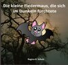 Buchcover Die kleine Fledermaus, die sich im Dunkeln fürchtete