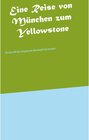 Buchcover Eine Reise von München zum Yellowstone