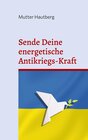 Buchcover Sende Deine energetische Antikriegs-Kraft